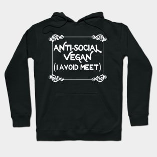 Anti-Social Vegan - I Avoid Meet  - Funny Slogan Design Hoodie